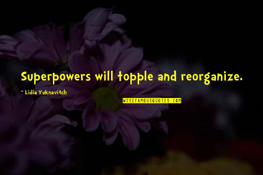 Lidia Quotes By Lidia Yuknavitch: Superpowers will topple and reorganize.