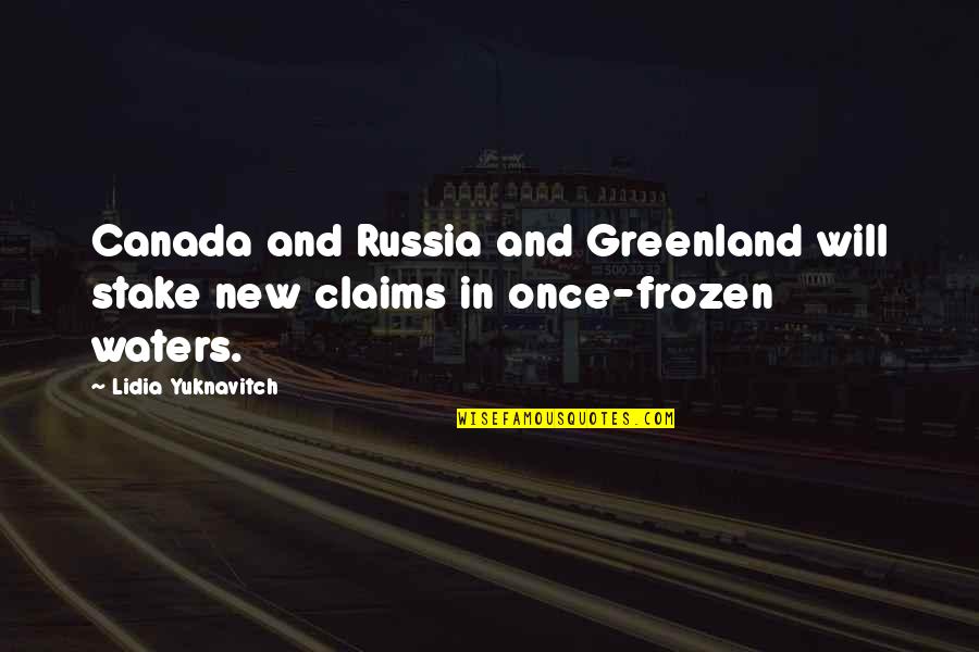 Lidia Quotes By Lidia Yuknavitch: Canada and Russia and Greenland will stake new