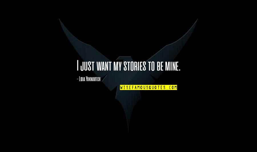 Lidia Quotes By Lidia Yuknavitch: I just want my stories to be mine.