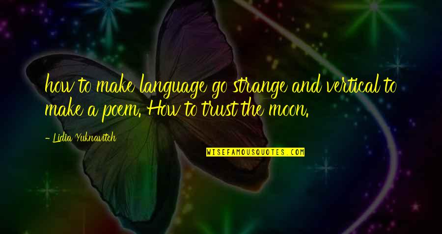 Lidia Quotes By Lidia Yuknavitch: how to make language go strange and vertical