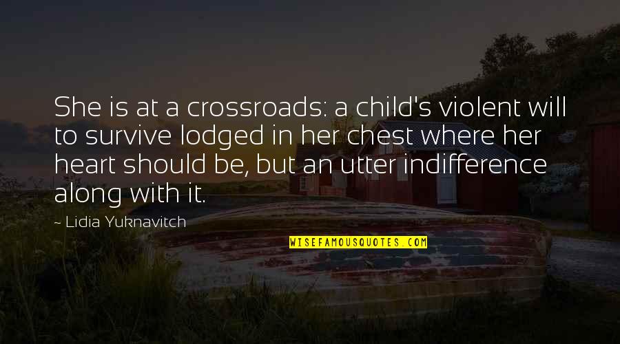 Lidia Quotes By Lidia Yuknavitch: She is at a crossroads: a child's violent