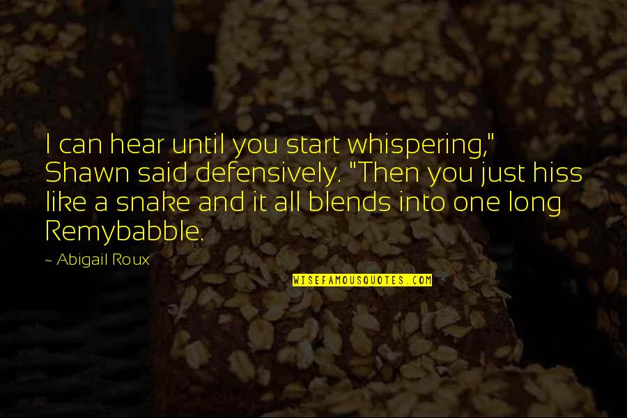 Lidiane Leite Quotes By Abigail Roux: I can hear until you start whispering," Shawn Lidiane Leite Quotes By Abigail Roux: I can hear until you start whispering," Shawn
