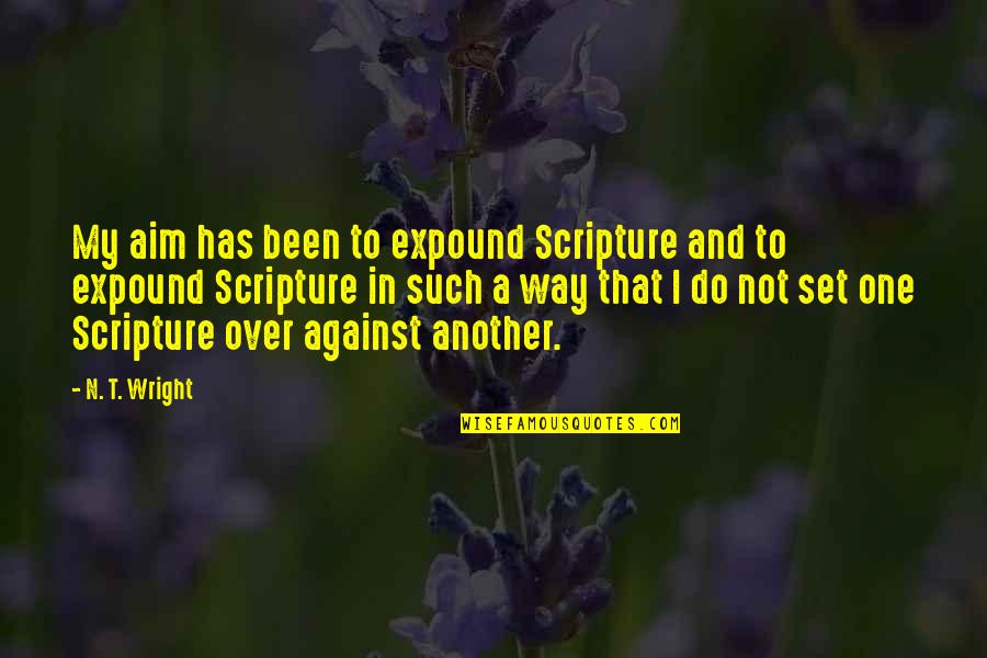 Lidiane Leite Quotes By N. T. Wright: My aim has been to expound Scripture and