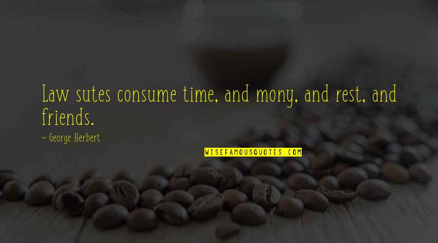 Lidiane Ramos Quotes By George Herbert: Law sutes consume time, and mony, and rest, Lidiane Ramos Quotes By George Herbert: Law sutes consume time, and mony, and rest,