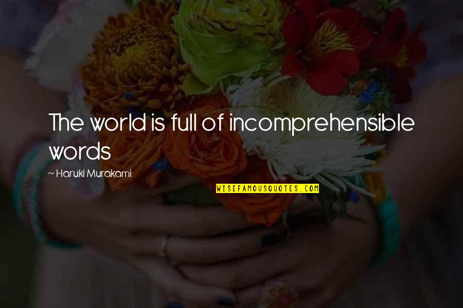 Lidiane Ramos Quotes By Haruki Murakami: The world is full of incomprehensible words Lidiane Ramos Quotes By Haruki Murakami: The world is full of incomprehensible words