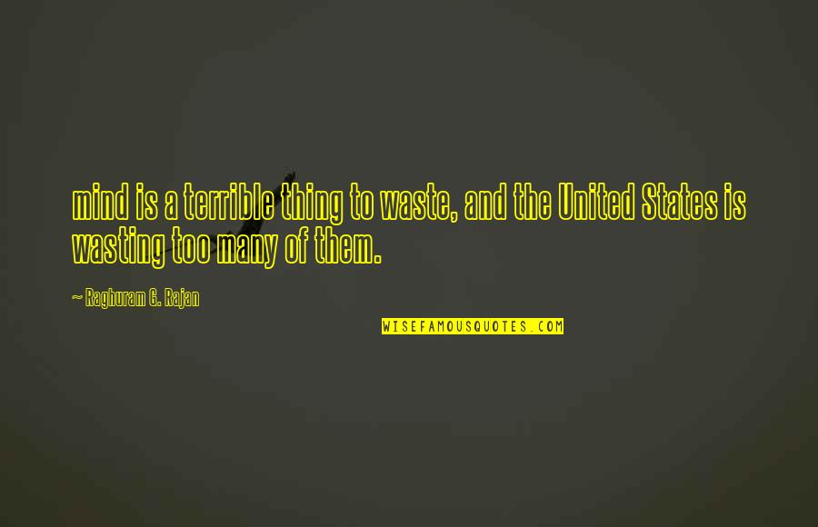 Lidiane Ramos Quotes By Raghuram G. Rajan: mind is a terrible thing to waste, and Lidiane Ramos Quotes By Raghuram G. Rajan: mind is a terrible thing to waste, and
