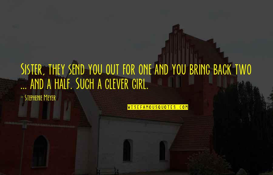 Lidiane Ramos Quotes By Stephenie Meyer: Sister, they send you out for one and Lidiane Ramos Quotes By Stephenie Meyer: Sister, they send you out for one and