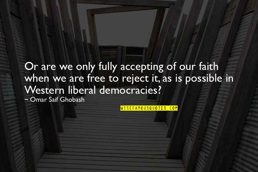 Lidiar Quotes By Omar Saif Ghobash: Or are we only fully accepting of our