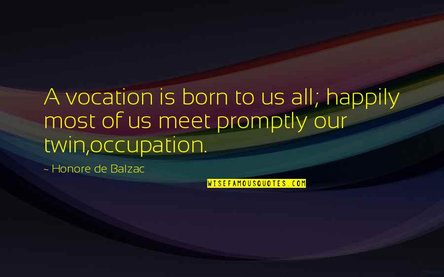 Lidice Quotes By Honore De Balzac: A vocation is born to us all; happily