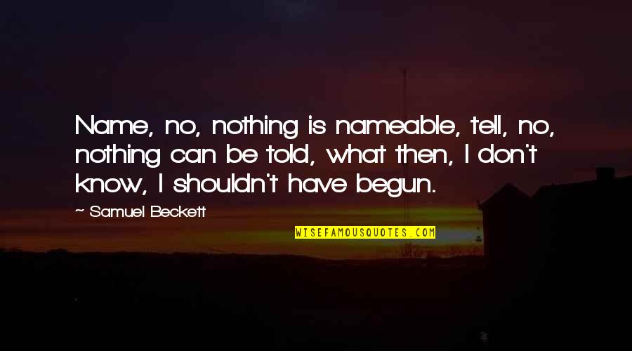 Lidija Rangelovska Quotes By Samuel Beckett: Name, no, nothing is nameable, tell, no, nothing Lidija Rangelovska Quotes By Samuel Beckett: Name, no, nothing is nameable, tell, no, nothing
