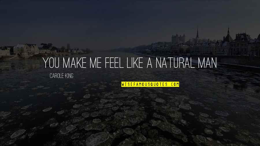 Lidija Vukicevic Quotes By Carole King: You make me feel like a natural man