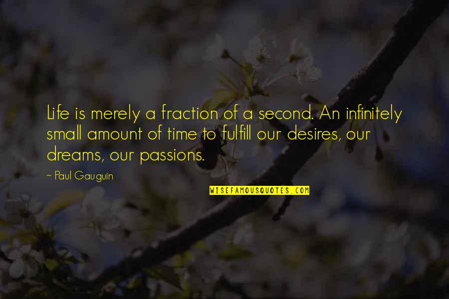 Lidinsk Quotes By Paul Gauguin: Life is merely a fraction of a second. Lidinsk Quotes By Paul Gauguin: Life is merely a fraction of a second.