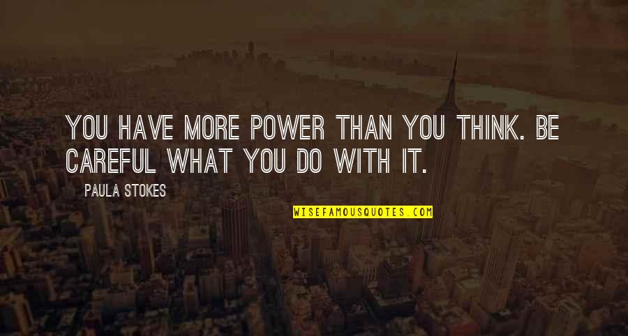 Lidinsk Quotes By Paula Stokes: You have more power than you think. Be