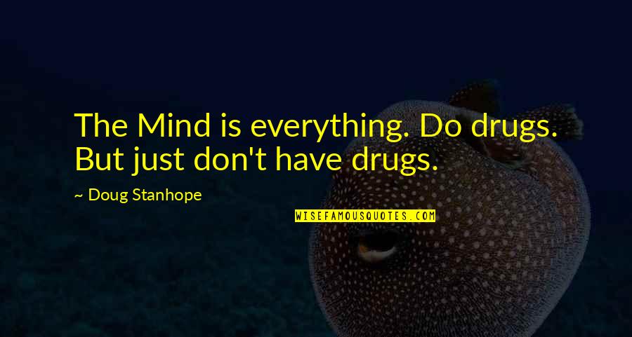 Lidl Greek Quotes By Doug Stanhope: The Mind is everything. Do drugs. But just
