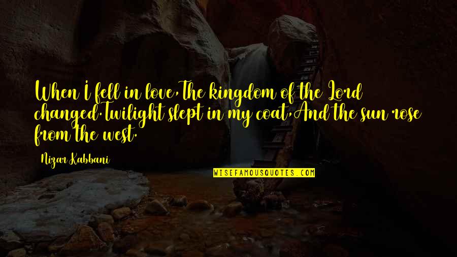 Lidoriki Quotes By Nizar Kabbani: When I fell in love,The kingdom of the Lidoriki Quotes By Nizar Kabbani: When I fell in love,The kingdom of the
