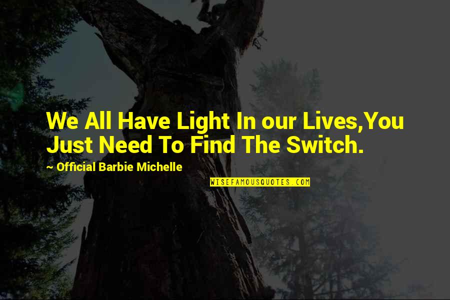 Lidoriki Quotes By Official Barbie Michelle: We All Have Light In our Lives,You Just Lidoriki Quotes By Official Barbie Michelle: We All Have Light In our Lives,You Just