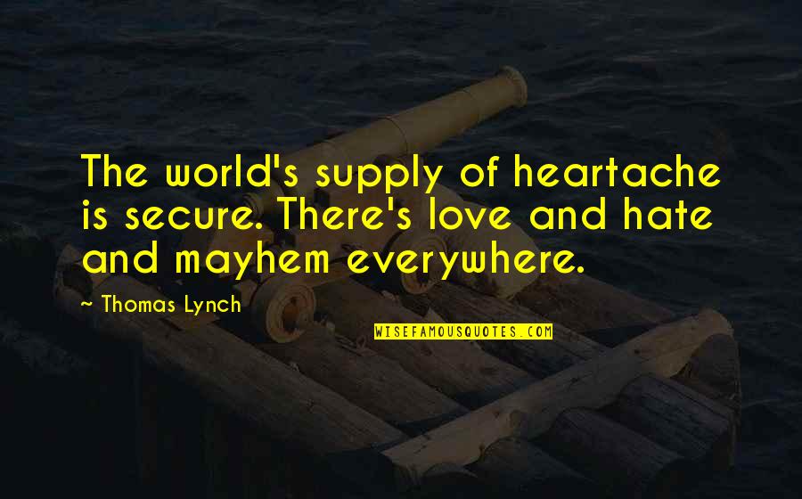 Lids Hat Quotes By Thomas Lynch: The world's supply of heartache is secure. There's