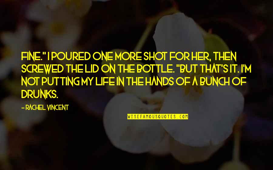 Lid's Quotes By Rachel Vincent: Fine." I poured one more shot for her, Lid's Quotes By Rachel Vincent: Fine." I poured one more shot for her,