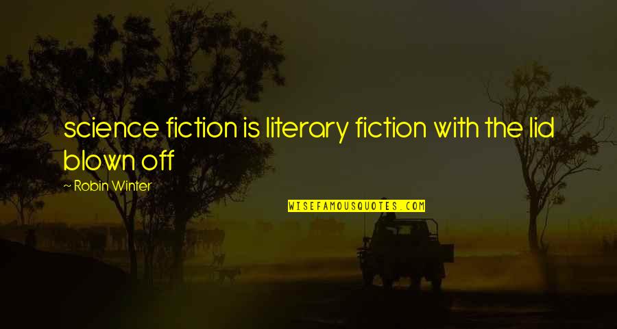 Lid's Quotes By Robin Winter: science fiction is literary fiction with the lid Lid's Quotes By Robin Winter: science fiction is literary fiction with the lid