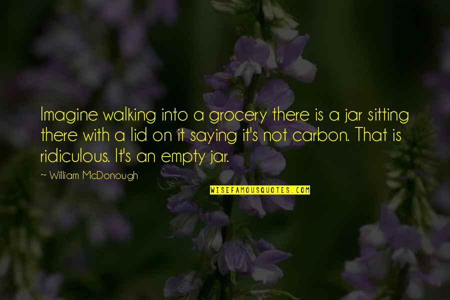 Lid's Quotes By William McDonough: Imagine walking into a grocery there is a Lid's Quotes By William McDonough: Imagine walking into a grocery there is a