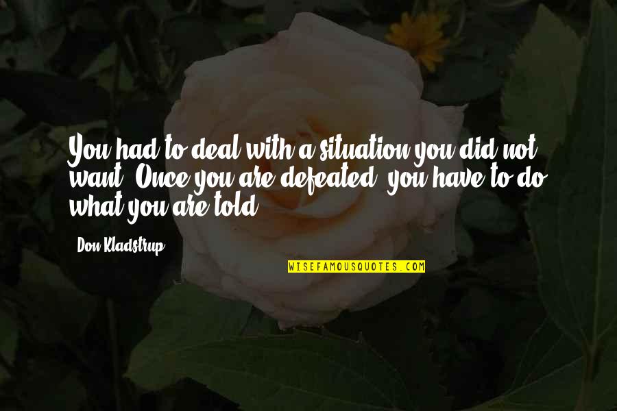Lidsk Vztah Jako Souc St Profese Quotes By Don Kladstrup: You had to deal with a situation you Lidsk Vztah Jako Souc St Profese Quotes By Don Kladstrup: You had to deal with a situation you