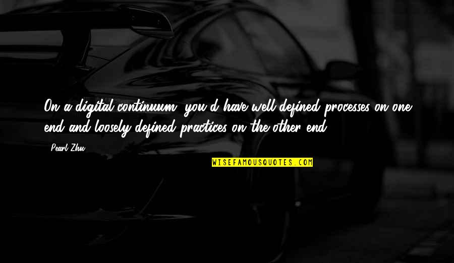 Liduine Bekman Quotes By Pearl Zhu: On a digital continuum, you'd have well-defined processes Liduine Bekman Quotes By Pearl Zhu: On a digital continuum, you'd have well-defined processes