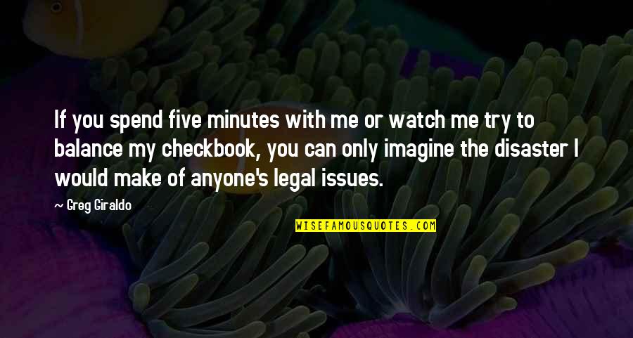Lidyas Fine Quotes By Greg Giraldo: If you spend five minutes with me or Lidyas Fine Quotes By Greg Giraldo: If you spend five minutes with me or