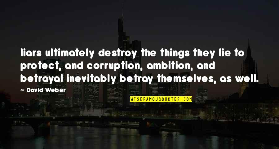 Lie And Betrayal Quotes By David Weber: liars ultimately destroy the things they lie to