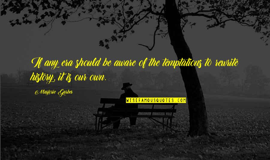 Lie And Politics Quotes By Marjorie Garber: If any era should be aware of the