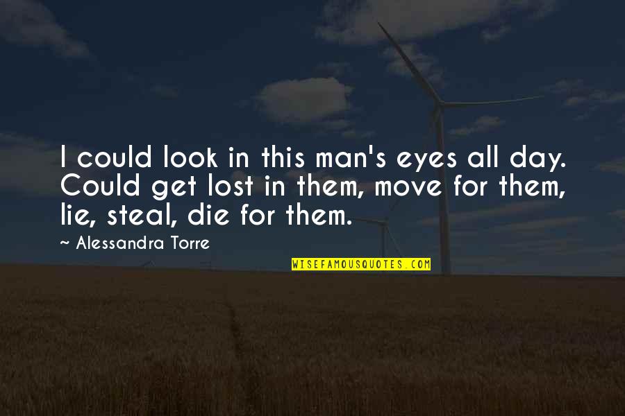 Lie And Steal Quotes By Alessandra Torre: I could look in this man's eyes all