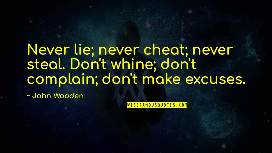 Lie And Steal Quotes By John Wooden: Never lie; never cheat; never steal. Don't whine;