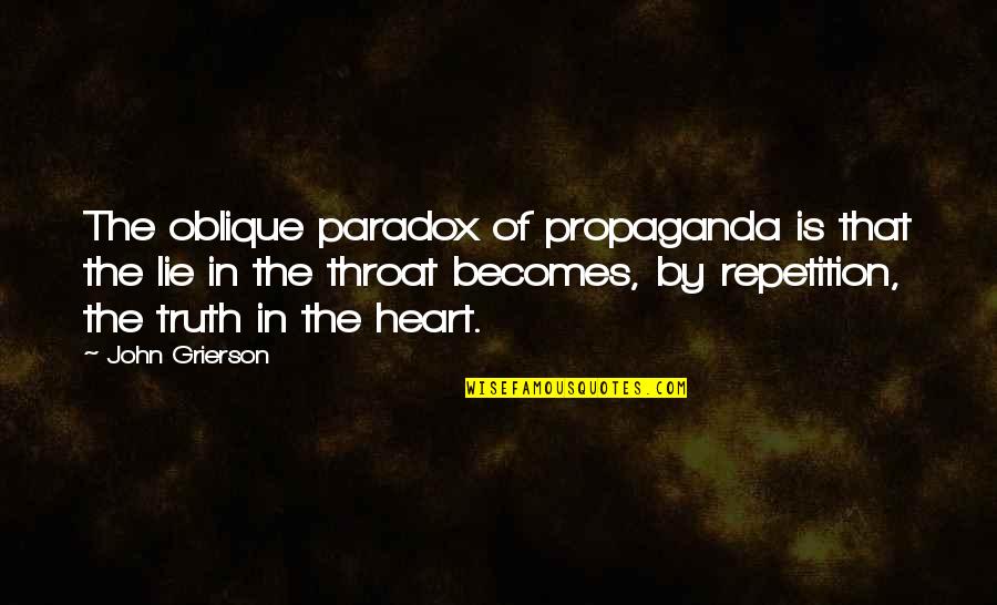 Lie Becomes Truth Quotes By John Grierson: The oblique paradox of propaganda is that the