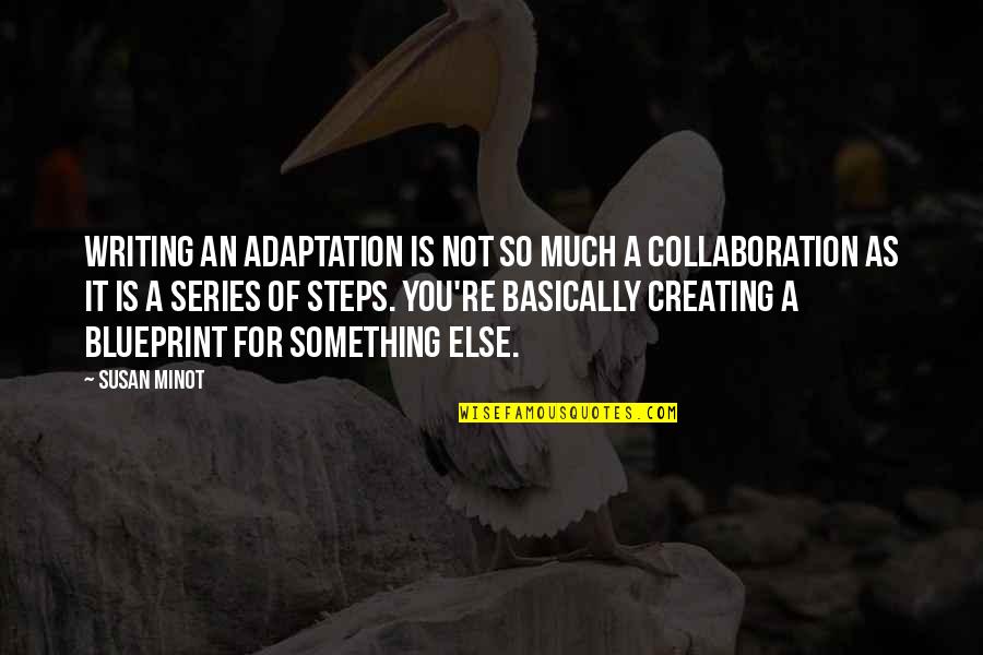 Lie Becomes Truth Quotes By Susan Minot: Writing an adaptation is not so much a Lie Becomes Truth Quotes By Susan Minot: Writing an adaptation is not so much a