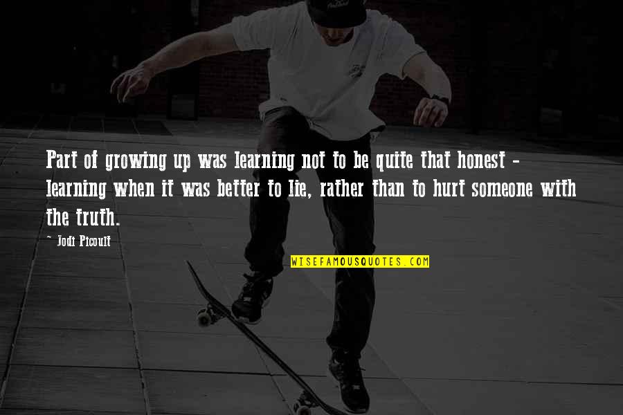 Lie Better Than Truth Quotes By Jodi Picoult: Part of growing up was learning not to