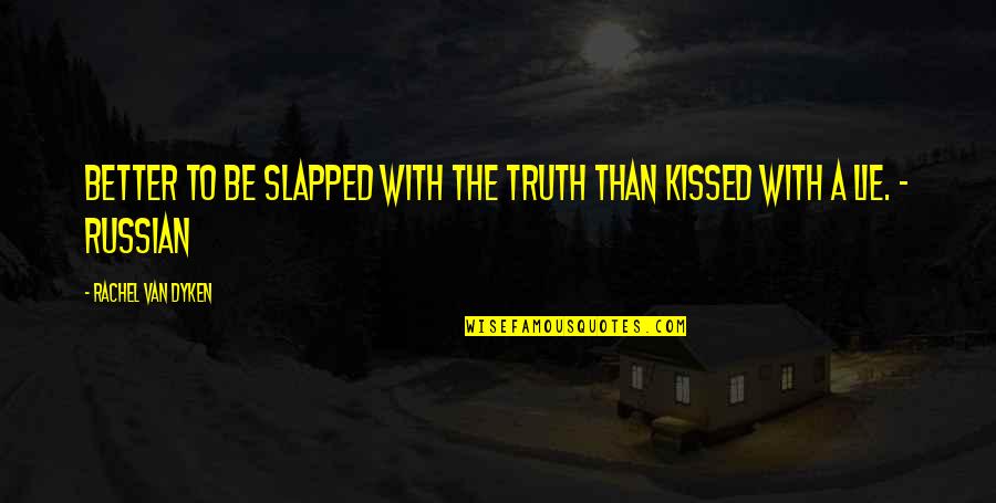Lie Better Than Truth Quotes By Rachel Van Dyken: Better to be slapped with the truth than