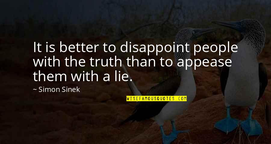 Lie Better Than Truth Quotes By Simon Sinek: It is better to disappoint people with the