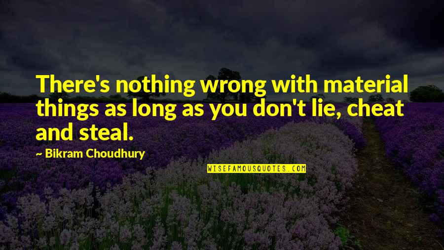 Lie Cheat And Steal Quotes By Bikram Choudhury: There's nothing wrong with material things as long