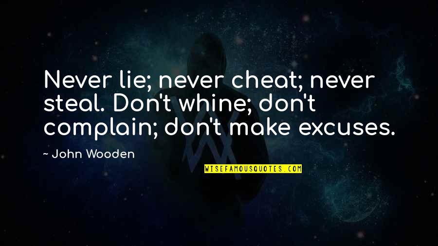 Lie Cheat And Steal Quotes By John Wooden: Never lie; never cheat; never steal. Don't whine;