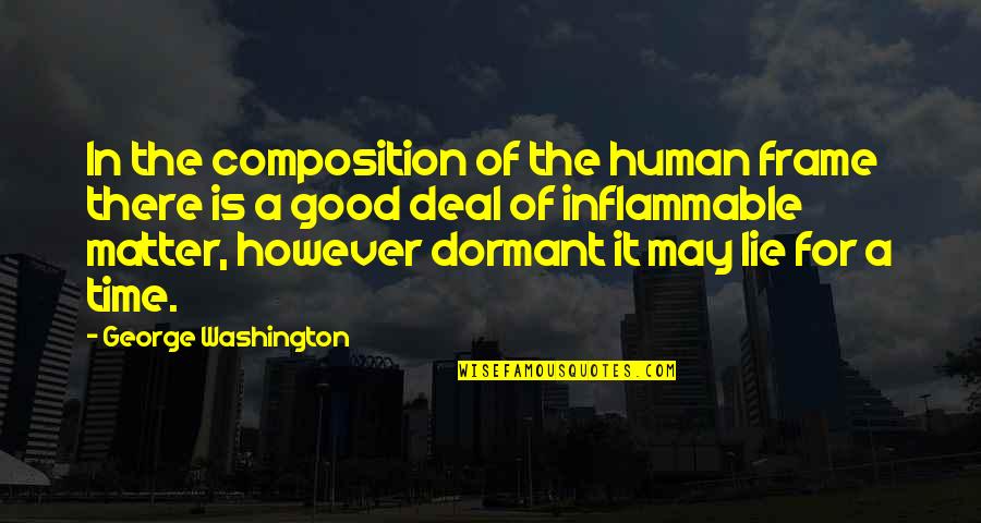 Lie For Good Quotes By George Washington: In the composition of the human frame there