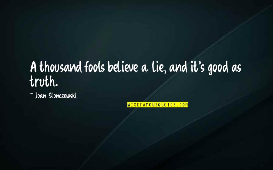 Lie For Good Quotes By Joan Slonczewski: A thousand fools believe a lie, and it's