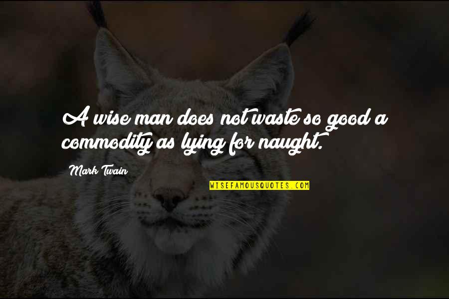 Lie For Good Quotes By Mark Twain: A wise man does not waste so good