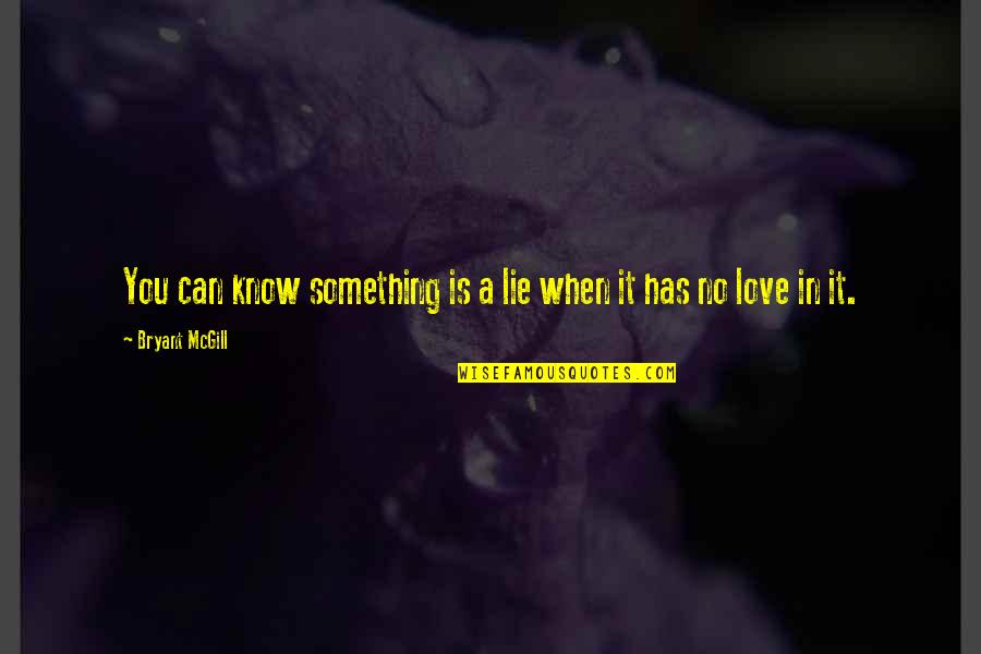 Lie In Love Quotes By Bryant McGill: You can know something is a lie when
