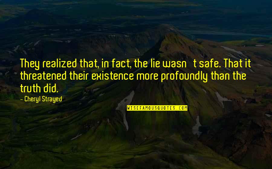 Lie In Love Quotes By Cheryl Strayed: They realized that, in fact, the lie wasn't