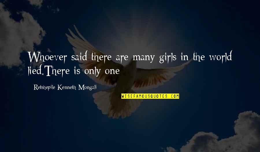 Lie In Love Quotes By Retshepile Kenneth Mongali: Whoever said there are many girls in the