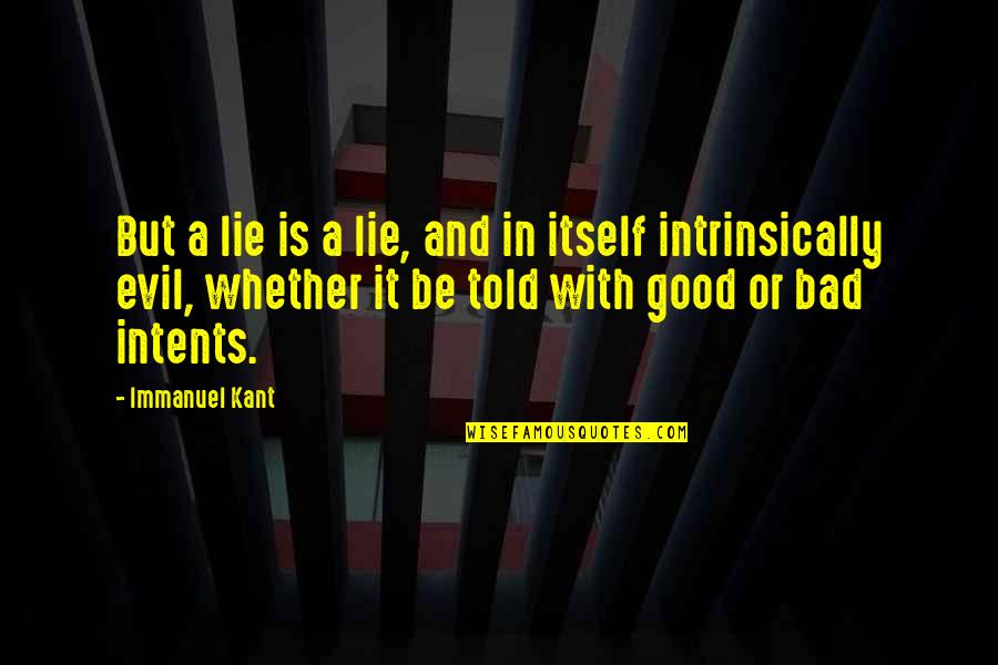 Lie Is Good Quotes By Immanuel Kant: But a lie is a lie, and in