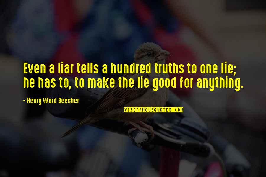 Lie Liar Quotes By Henry Ward Beecher: Even a liar tells a hundred truths to