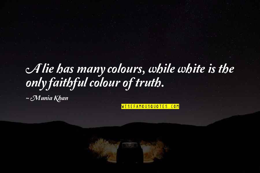 Lie Liar Quotes By Munia Khan: A lie has many colours, while white is
