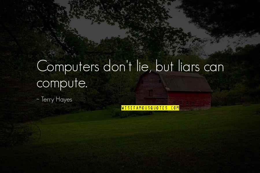 Lie Liar Quotes By Terry Hayes: Computers don't lie, but liars can compute.