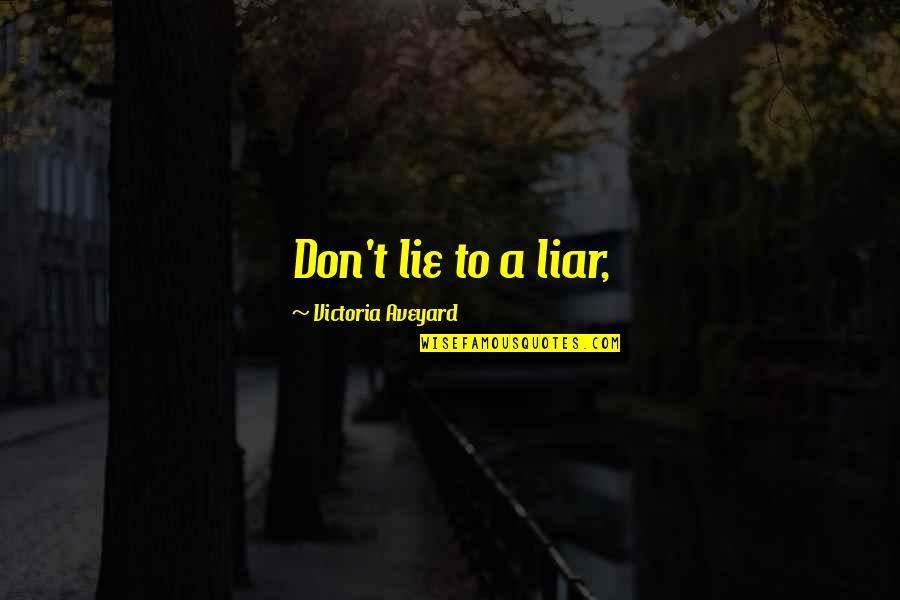 Lie Liar Quotes By Victoria Aveyard: Don't lie to a liar,