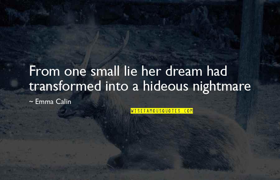 Lie Lie Quotes By Emma Calin: From one small lie her dream had transformed